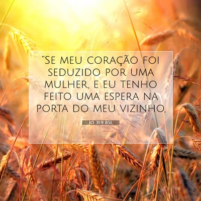 Picture 07 - Jó 31:9 BSL - “Se meu coração foi seduzido por uma mulher, - Bible Verse Picture
