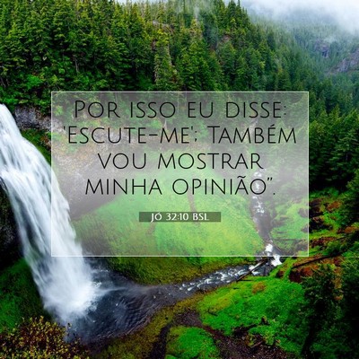 Picture 07 - Jó 32:10 BSL - Por isso eu disse: 'Escute-me'; Também vou - Bible Verse Picture