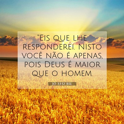 Picture 07 - Jó 33:12 BSL - “Eis que lhe responderei. Nisto você não é - Bible Verse Picture