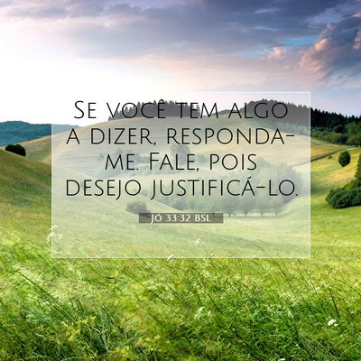 Picture 07 - Jó 33:32 BSL - Se você tem algo a dizer, responda-me. Fale, - Bible Verse Picture