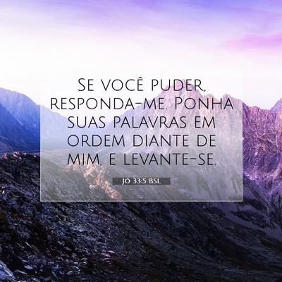 Picture 07 - Jó 33:5 BSL - Se você puder, responda-me. Ponha suas palavras - Bible Verse Picture