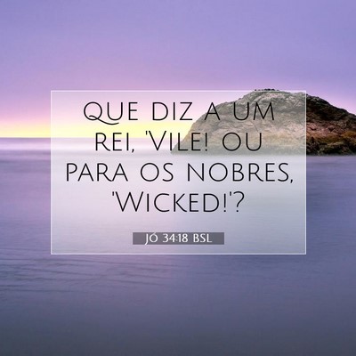Picture 07 - Jó 34:18 BSL - que diz a um rei, 'Vile! ou para os nobres, - Bible Verse Picture