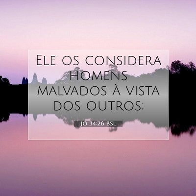 Picture 07 - Jó 34:26 BSL - Ele os considera homens malvados à vista dos - Bible Verse Picture