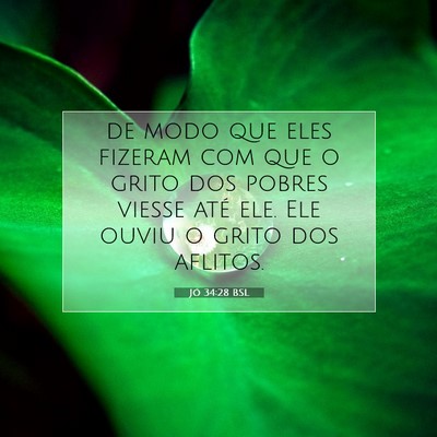 Picture 07 - Jó 34:28 BSL - de modo que eles fizeram com que o grito dos - Bible Verse Picture