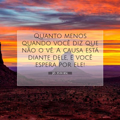 Picture 07 - Jó 35:14 BSL - Quanto menos quando você diz que não o vê. A - Bible Verse Picture