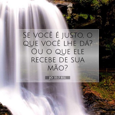Picture 07 - Jó 35:7 BSL - Se você é justo, o que você lhe dá? Ou o que - Bible Verse Picture