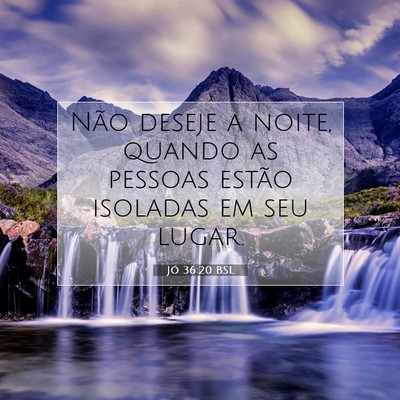 Picture 07 - Jó 36:20 BSL - Não deseje a noite, quando as pessoas estão - Bible Verse Picture