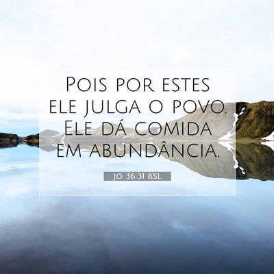Picture 07 - Jó 36:31 BSL - Pois por estes ele julga o povo. Ele dá comida - Bible Verse Picture