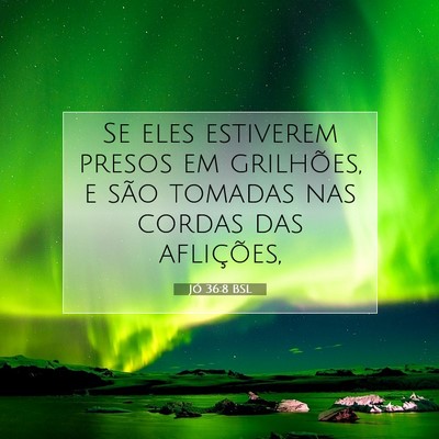 Picture 07 - Jó 36:8 BSL - Se eles estiverem presos em grilhões, e são - Bible Verse Picture