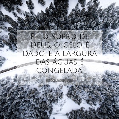 Picture 07 - Jó 37:10 BSL - Pelo sopro de Deus, o gelo é dado, e a largura - Bible Verse Picture