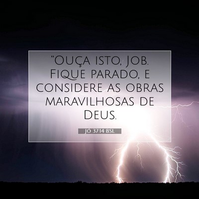 Picture 07 - Jó 37:14 BSL - “Ouça isto, Job. Fique parado, e considere as - Bible Verse Picture