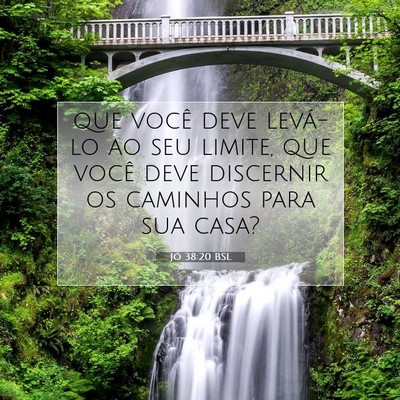 Picture 07 - Jó 38:20 BSL - que você deve levá-lo ao seu limite, que você - Bible Verse Picture