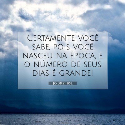 Picture 07 - Jó 38:21 BSL - Certamente você sabe, pois você nasceu na - Bible Verse Picture