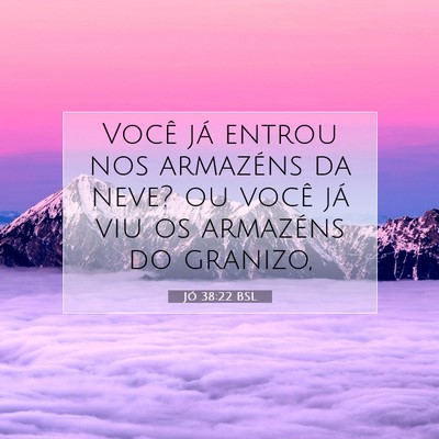 Picture 07 - Jó 38:22 BSL - Você já entrou nos armazéns da neve? ou você - Bible Verse Picture