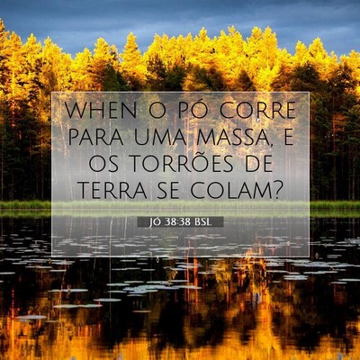 Picture 07 - Jó 38:38 BSL - when o pó corre para uma massa, e os torrões de - Bible Verse Picture