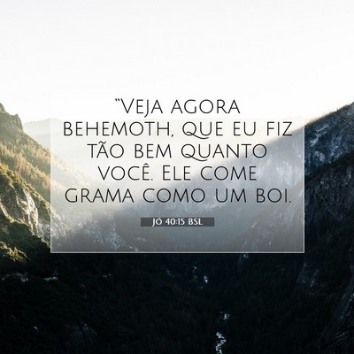 Picture 07 - Jó 40:15 BSL - “Veja agora behemoth, que eu fiz tão bem - Bible Verse Picture