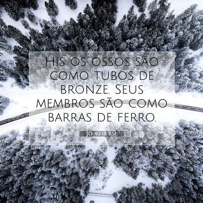 Picture 07 - Jó 40:18 BSL - His os ossos são como tubos de bronze. Seus - Bible Verse Picture