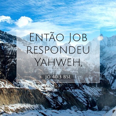 Picture 07 - Jó 40:3 BSL - Então Job respondeu - Bible Verse Picture