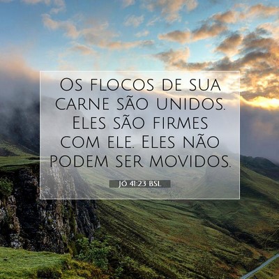 Picture 07 - Jó 41:23 BSL - Os flocos de sua carne são unidos. Eles são - Bible Verse Picture