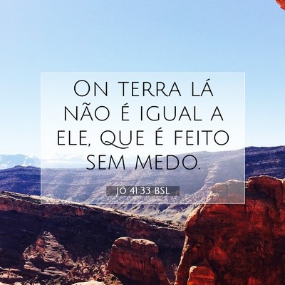 Picture 07 - Jó 41:33 BSL - On terra lá não é igual a ele, que é feito - Bible Verse Picture