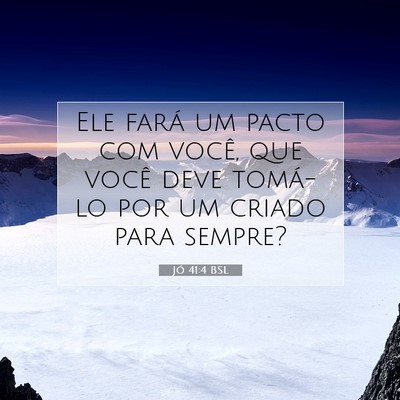 Picture 07 - Jó 41:4 BSL - Ele fará um pacto com você, que você deve - Bible Verse Picture