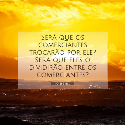 Picture 07 - Jó 41:6 BSL - Será que os comerciantes trocarão por ele? - Bible Verse Picture