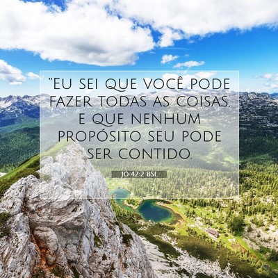 Picture 07 - Jó 42:2 BSL - “Eu sei que você pode fazer todas as coisas, e - Bible Verse Picture