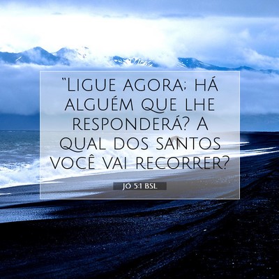 Picture 07 - Jó 5:1 BSL - “Ligue agora; há alguém que lhe responderá? - Bible Verse Picture