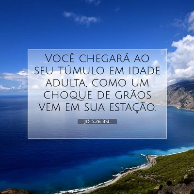 Picture 07 - Jó 5:26 BSL - Você chegará ao seu túmulo em idade adulta, - Bible Verse Picture