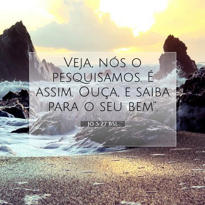 Picture 07 - Jó 5:27 BSL - Veja, nós o pesquisamos. É assim. Ouça, e - Bible Verse Picture