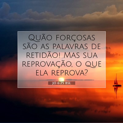 Picture 07 - Jó 6:25 BSL - Quão forçosas são as palavras de retidão! Mas - Bible Verse Picture