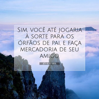 Picture 07 - Jó 6:27 BSL - Sim, você até jogaria à sorte para os órfãos - Bible Verse Picture