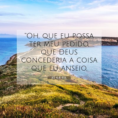 Picture 07 - Jó 6:8 BSL - “Oh, que eu possa ter meu pedido, que Deus - Bible Verse Picture