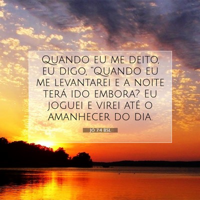 Picture 07 - Jó 7:4 BSL - Quando eu me deito, eu digo, “Quando eu me - Bible Verse Picture