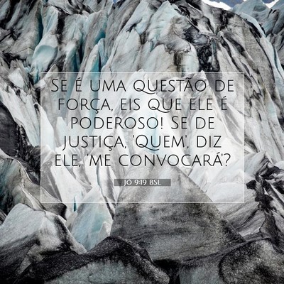 Picture 07 - Jó 9:19 BSL - Se é uma questão de força, eis que ele é - Bible Verse Picture
