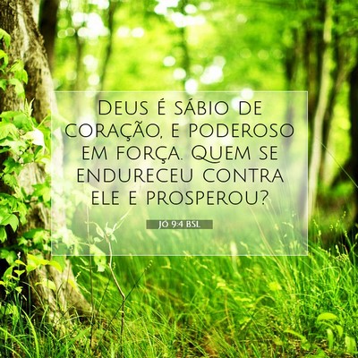 Picture 07 - Jó 9:4 BSL - Deus é sábio de coração, e poderoso em - Bible Verse Picture
