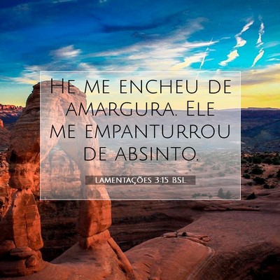 Picture 07 - Lamentações 3:15 BSL - He me encheu de amargura. Ele me empanturrou de - Bible Verse Picture