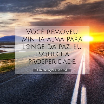 Picture 07 - Lamentações 3:17 BSL - Você removeu minha alma para longe da paz. Eu - Bible Verse Picture
