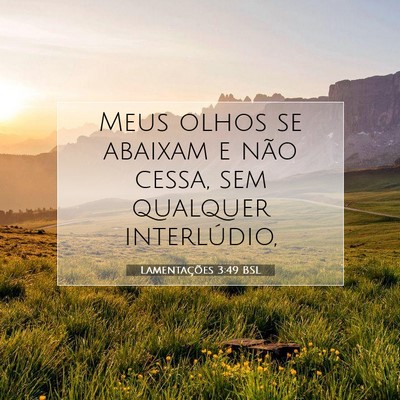 Picture 07 - Lamentações 3:49 BSL - Meus olhos se abaixam e não cessa, sem qualquer - Bible Verse Picture