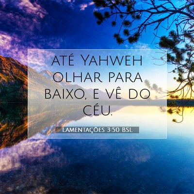 Picture 07 - Lamentações 3:50 BSL - até Yahweh olhar para baixo, e vê do - Bible Verse Picture