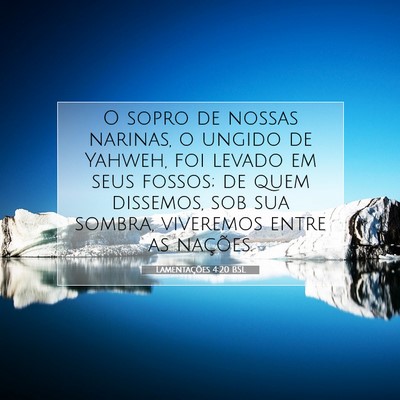 Picture 07 - Lamentações 4:20 BSL - O sopro de nossas narinas, o ungido de Yahweh, - Bible Verse Picture