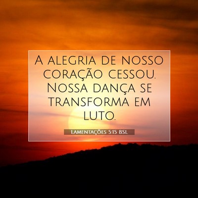 Picture 07 - Lamentações 5:15 BSL - A alegria de nosso coração cessou. Nossa dança - Bible Verse Picture