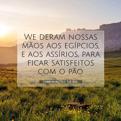 Picture 07 - Lamentações 5:6 BSL - We deram nossas mãos aos egípcios, e aos - Bible Verse Picture