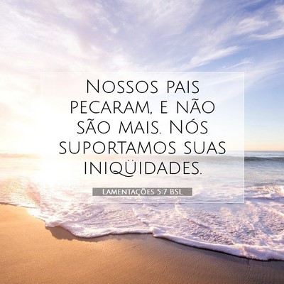 Picture 07 - Lamentações 5:7 BSL - Nossos pais pecaram, e não são mais. Nós - Bible Verse Picture