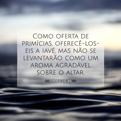 Picture 07 - Levítico 2:12 BSL - Como oferta de primícias, oferecê-los-eis a - Bible Verse Picture
