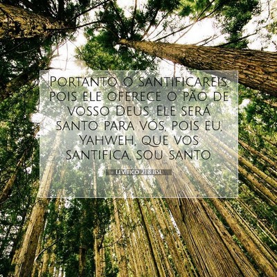 Picture 07 - Levítico 21:8 BSL - Portanto o santificareis, pois ele oferece o pão - Bible Verse Picture
