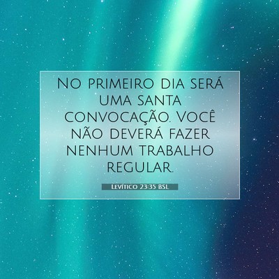Picture 07 - Levítico 23:35 BSL - No primeiro dia será uma santa convocação. - Bible Verse Picture