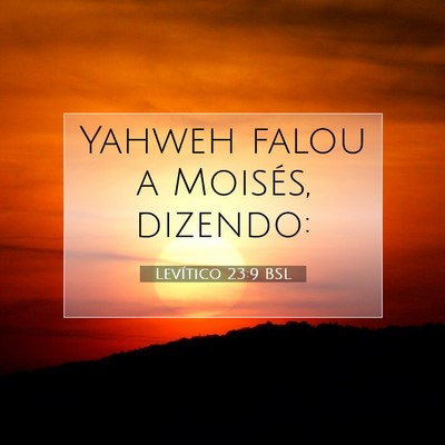 Picture 07 - Levítico 23:9 BSL - Yahweh falou a Moisés, - Bible Verse Picture
