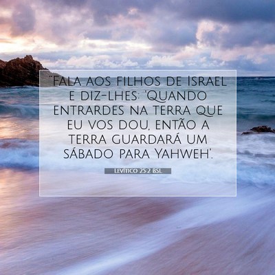 Picture 07 - Levítico 25:2 BSL - “Fala aos filhos de Israel e diz-lhes: 'Quando - Bible Verse Picture