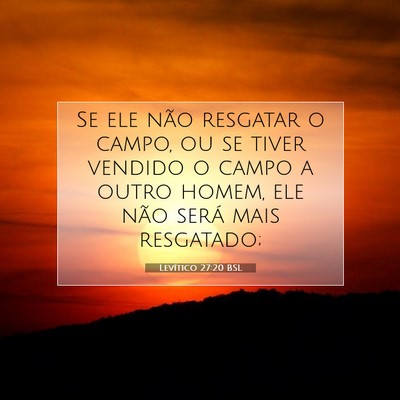 Picture 07 - Levítico 27:20 BSL - Se ele não resgatar o campo, ou se tiver vendido - Bible Verse Picture